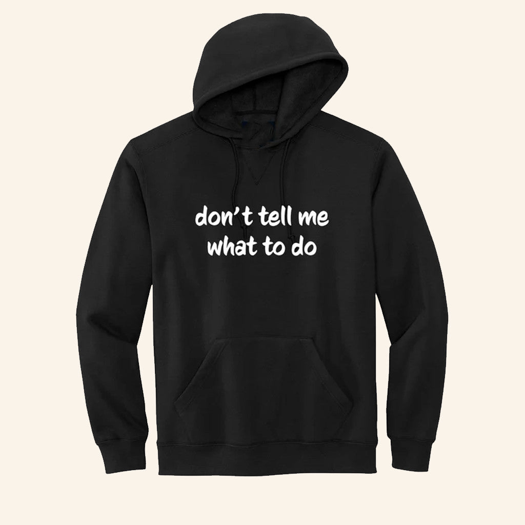 Don't Tell Me What To Do Hoodie Sarcastic Attitude Hoodie Gifts For Brothers - Thriftgiftshop