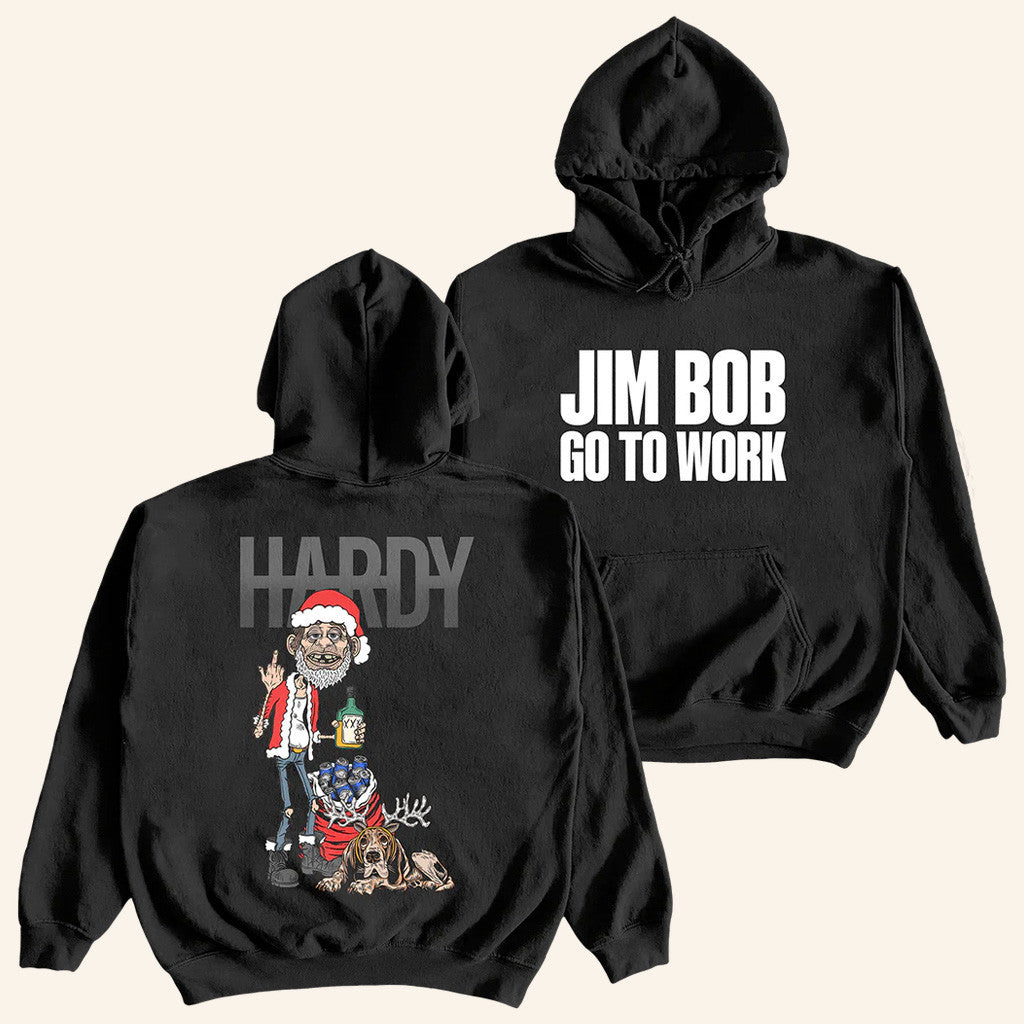 Hardy Merch Jim Bob Go To Work Hoodie Jim Bob Holiday Hoodie Christmas Gifts For Music Lovers - Thriftgiftshop