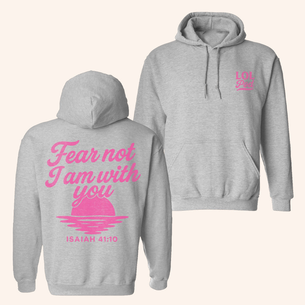 LOL Podcast Merch Fear Not I Am With You Hoodie Gift Ideas For Sister - Thriftgiftshop