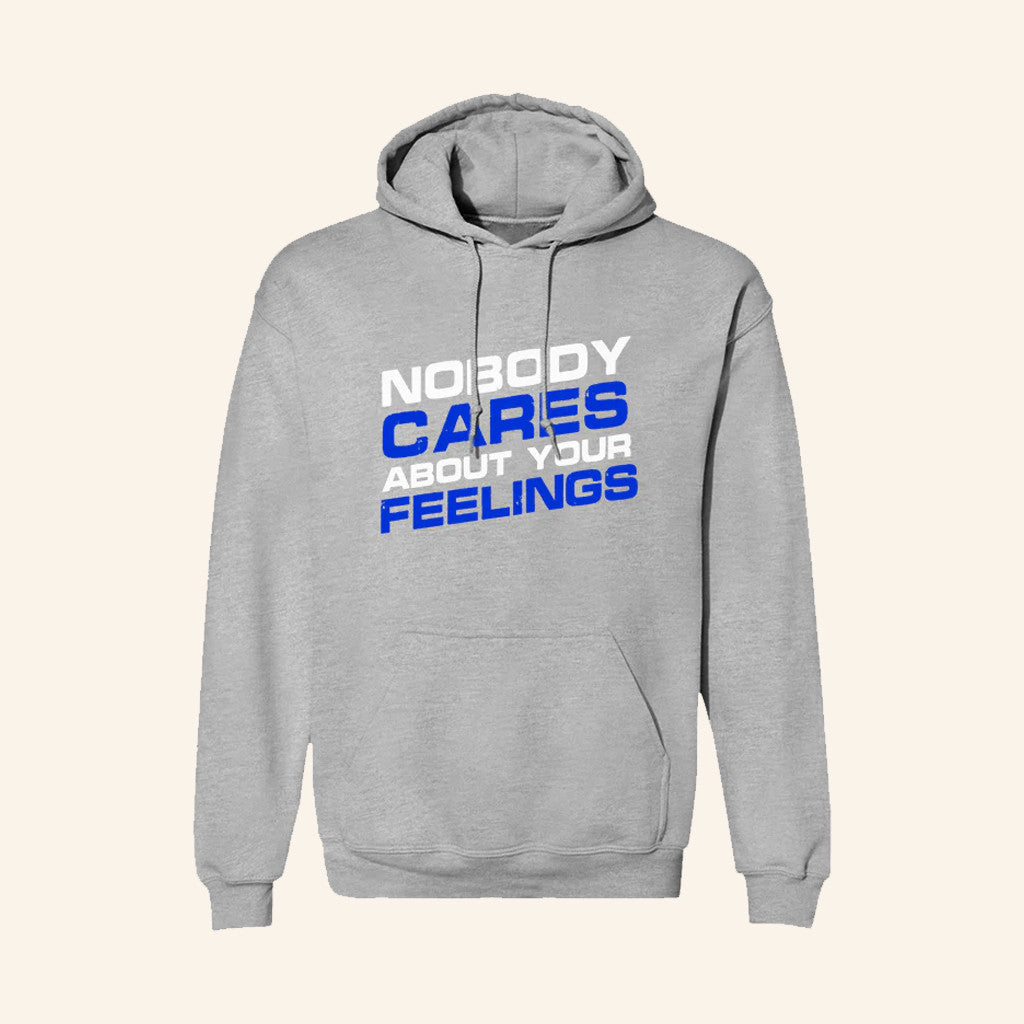 Nobody Cares About Your Feelings Hoodie Dark Humor Apparel Gifts For Friends - Thriftgiftshop