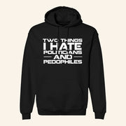 Two Things I Hate Politics And Pedophiles Hoodie Not Political Apparel Gifts For Him - Thriftgiftshop
