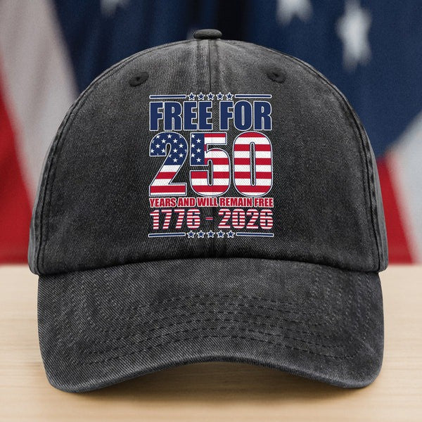 USA 250th Anniversary Hat 1776 2026 Free For 250 Years And Will Remain Free Cap Memorial Gifts